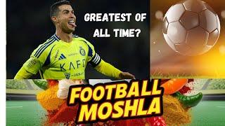 Is Cristiano Ronaldo The Greatest Football Player Of All Time? Football Moshla Podcast