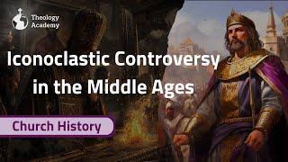 Iconoclastic Controversy in the Middle Ages | Church History