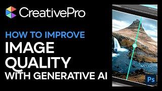 Photoshop: How to Improve Image Quality With Generative AI (Video Tutorial)