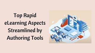 6 Ways eLearning Authoring Tools Simplify Rapid eLearning Development