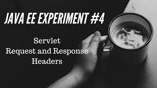 Java EE Experiment #4 : Servlet Request and Response Headers