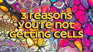 Why You’re NOT Getting Cells!