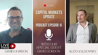 Podcast EP 06: "Capital Markets Update" with our special guest David Gordon