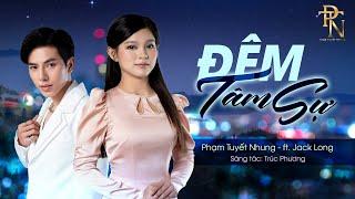 ĐÊM TÂM SỰ | Phạm Tuyết Nhung ft. Jack Long | Sáng tác: Trúc Phương (Live in Đồng Dao)