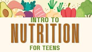 Intro to Nutrition for Teens