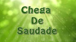 CHEGA DE SAUDADE