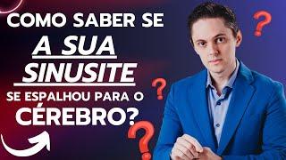 COMO SABER SE A SUA SINUSITE SE ESPALHOU PARA O CÉREBRO [OTORRINO EXPLICA]