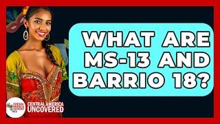 What Are MS-13 And Barrio 18? - Central America Uncovered