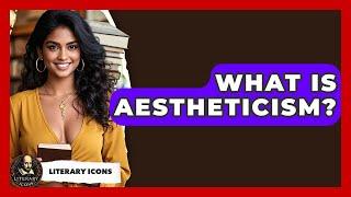 What Is Aestheticism? - Literary Icons