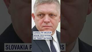 Slovakia PM threatens Ukraine over Russian gas transit shutdown