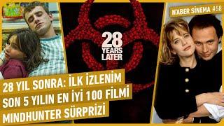 28 Yıl Sonra: İlk İzlenim, Son 5 Yılın En İyi 100 Filmi, Mindhunter Sürprizi | N'aber Sinema #58