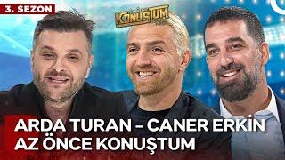 Arda Turan - Caner Erkin | Candaş Tolga Işık ile Az Önce Konuştum | 7 Mayıs 2024