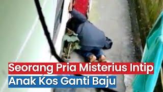 Viral! Video Pria Misterius Intip Anak Kos Ganti Baju