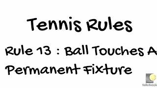 Tennis Rule 13: Ball Touches A Permanent Fixture