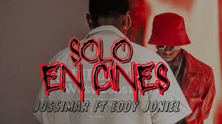 Solo en Cines - Jossimar x @EddyJoniel  ( Video official)