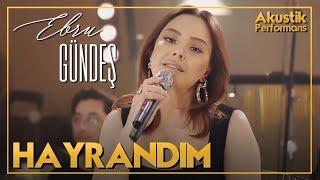 Ebru Gündeş - Hayrandım (Akustik Canlı Performans)