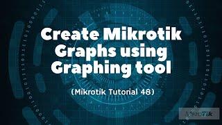 Mikrotik Tutorial 48: How to create Mikrotik router graphs for monitoring