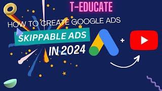 Google Ads Campaign | youtube skippable ads | instream skippable ads | Youtube Ads | T-Educate