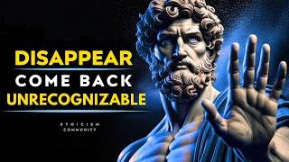 Disappear and Come Back Unrecognizable - Stoic Philosophy Stoicism Community