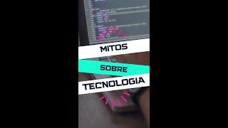 Mitos sobre tecnologia 