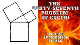 The Forty-Seventh Problem of Euclid: Ancient Symbolism Series