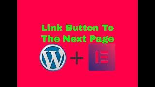 How to link button to the next page in Wordpress using Elementor