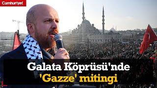 Galata Köprüsü'nde 'Gazze' mitingi | Bilal Erdoğan: Gazze'ye, Filistin'e, Suriye'ye sesleniyorum...