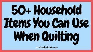 50 Everyday Household Items You Can Use When Quilting