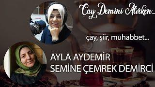 Ayla Aydemir ile Çay Demini Alırken | Konuk: Yazar Semine Çemrek Demirci