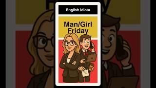Man Friday and Girl Friday! Special English Vocabulary!