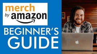 MERCH BY AMAZON Beginner's Guide (How to Make Print-on-Demand Sales)