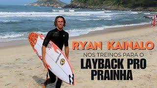 RYAN KAINALO DESTRUINDO NOS TREINOS PARA O LAYBACK PRO PRAINHA 2024 EP.1 #WSL #FREESURF #SURFING