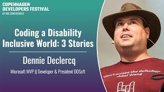 Coding a Disability Inclusive World: 3 Stories - Dennie Declercq - CPH DevFest 2024