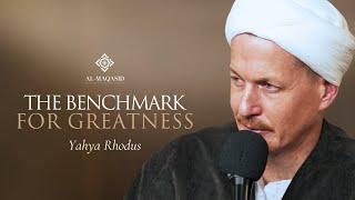 The Benchmark for Greatness - Yahya Rhodus