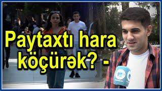 Bakı sakinləri paytaxtın hara köçürülməsini istəyir? - ŞOK cavablar