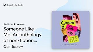 Someone Like Me: An anthology of non-fiction by… by Clem Bastow · Audiobook preview