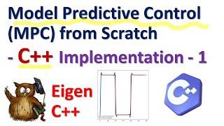 Model Predictive Control (MPC) from Scratch - Derivation and C++ Implementation Using Eigen Library