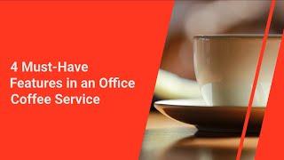 4 Must Have Features in an Office Coffee Service