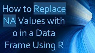 How to Replace NA Values with 0 in a Data Frame Using R