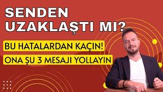 SENDEN UZAKLAŞTI MI? SIK YAPILAN HATALARDAN KAÇIN!