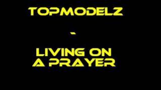 Topmodelz - Living On A Prayer