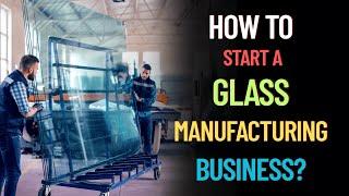 How to Start a Glass Manufacturing Business? – [Hindi] – Quick Support