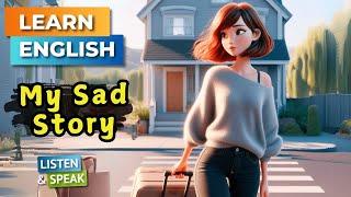 My Sad Story  | Improve Your English | English Listening Skills - Speaking Skills.