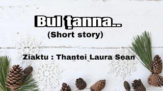 Bul ṭanna…(short story) // Thantei Laura Sean