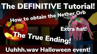 The DEFINITIVE Guide For The Uuhhh.wav Halloween Event! /Nether Orb!/Extra Hat!/True Ending!