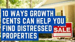 10 Ways Growth Cents Can Help You Find Distressed Properties