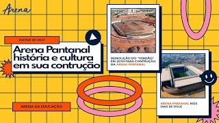 ARENA PANTANAL: HISTÓRIA E CULTURA NA SUA CONSTRUÇÃO (PROF DARIL) - CULMINÂNCIA DAS ELETIVAS 2021