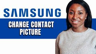 HOW TO CHANGE CONTACT PICTURE ON SAMSUNG