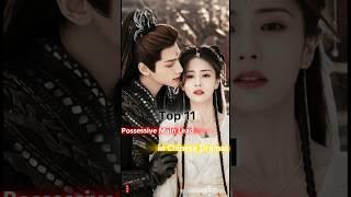 Top 11 possessive Main Lead in Chinese Dramas #cdrama #chinesedrama #asiandrama #dramalist