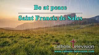 Be At Peace | A Prayer By Saint Francis de Sales